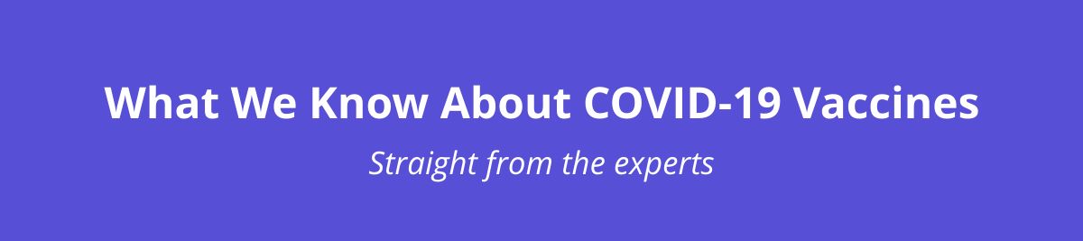 What We Know About COVID-19 Vaccines, Straight From the Experts