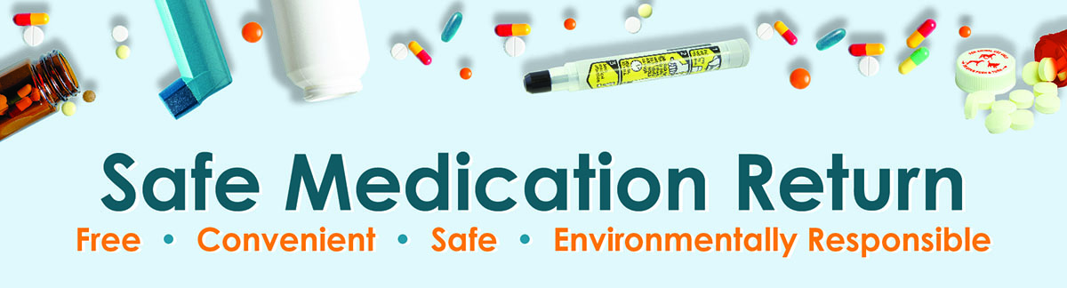 Safe Medication Return is free, convenient, safe, and environmentally responsible