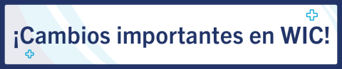 ¡Cambios importantes en WIC!
