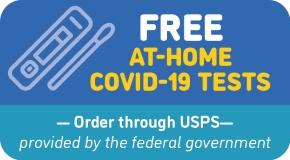 Button that says: Free at-home COVID-19 tests. Order through USPS. Provided by the federal government.