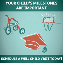 A picture of a tricycle, tooth, and graduation cap with the words Your child's milestones are important. Schedule a well child visit today.